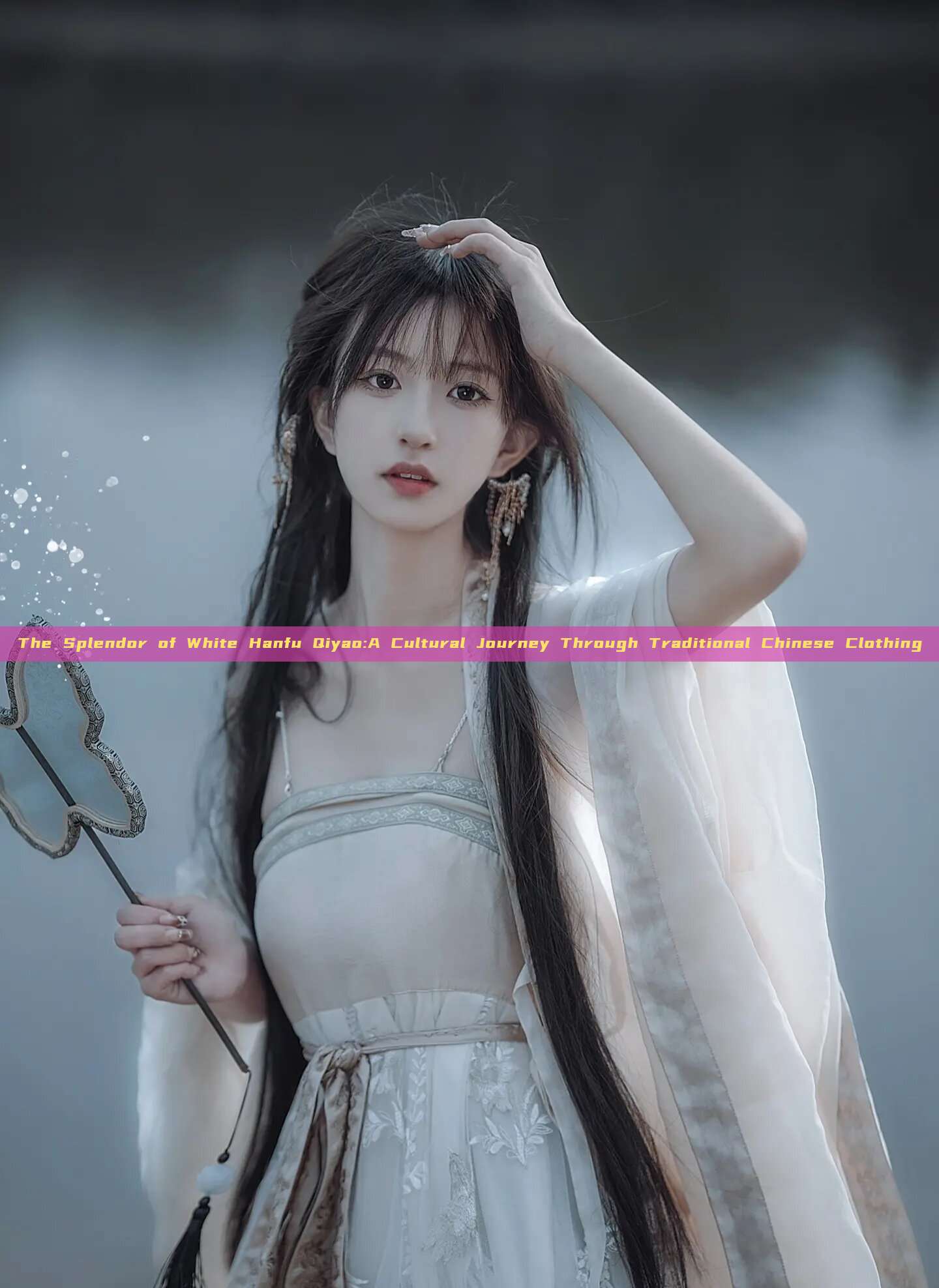 The Splendor of White Hanfu Qiyao:A Cultural Journey Through Traditional Chinese Clothing