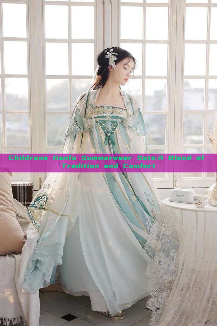 Childrens Hanfu Summerwear Sets:A Blend of Tradition and Comfort