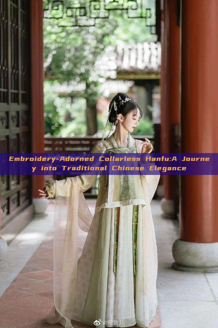 Embroidery-Adorned Collarless Hanfu:A Journey into Traditional Chinese Elegance Embroidery-Adorned Collarless Hanfu:A Journey into Traditional Chinese Elegance