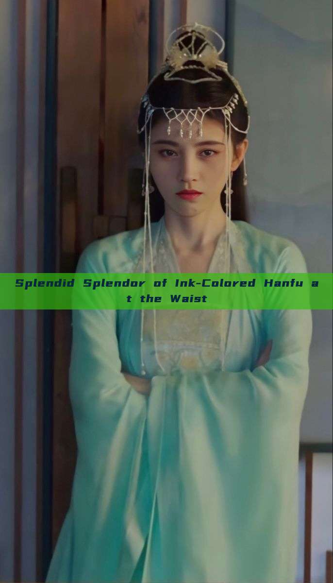 Splendid Splendor of Ink-Colored Hanfu at the Waist Splendid Splendor of Ink-Colored Hanfu at the Waist