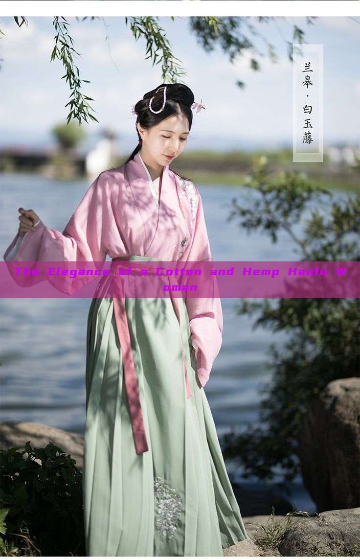 The Elegance of a Cotton and Hemp Hanfu Woman The Elegance of a Cotton and Hemp Hanfu Woman