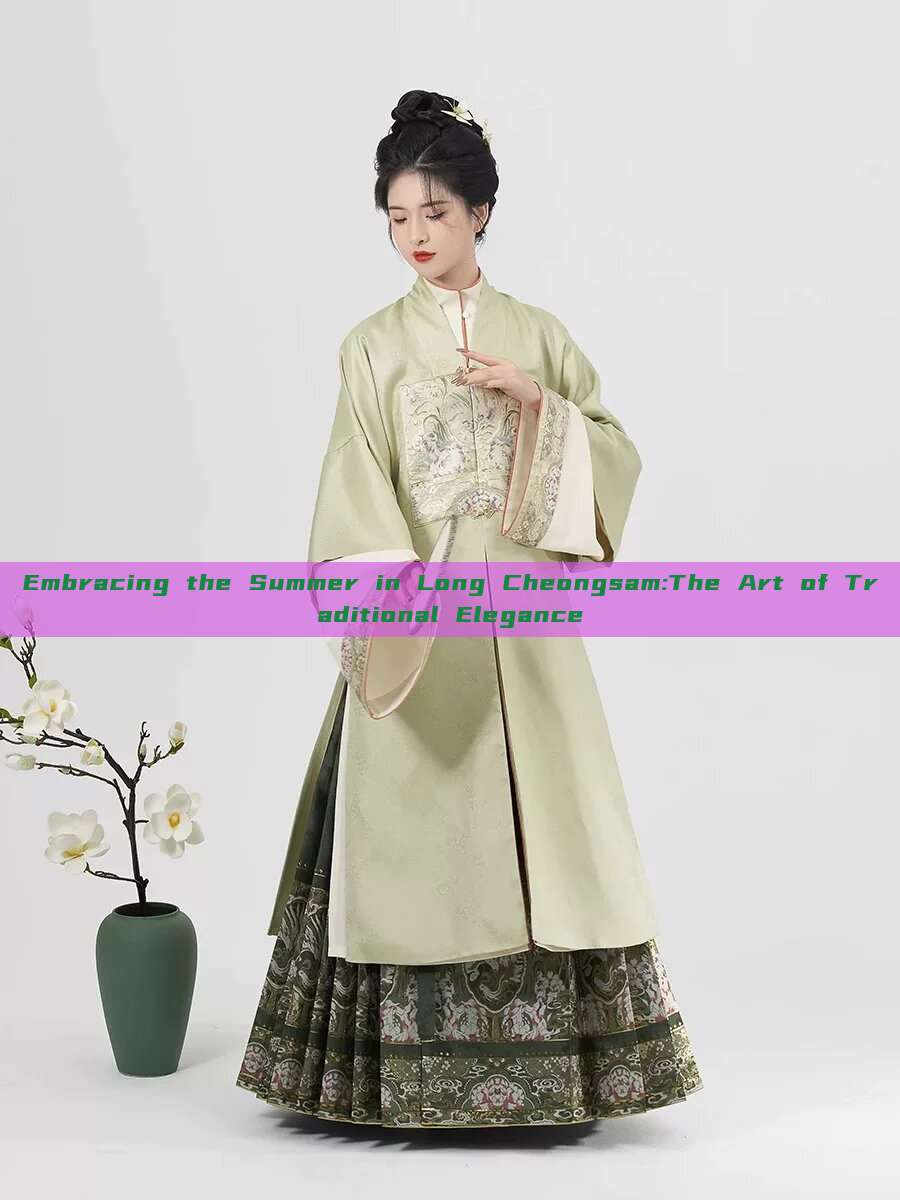 Embracing the Summer in Long Cheongsam:The Art of Traditional Elegance Embracing the Summer in Long Cheongsam:The Art of Traditional Elegance