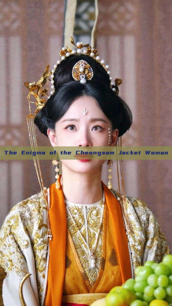 The Enigma of the Cheongsam Jacket Woman The Enigma of the Cheongsam Jacket Woman