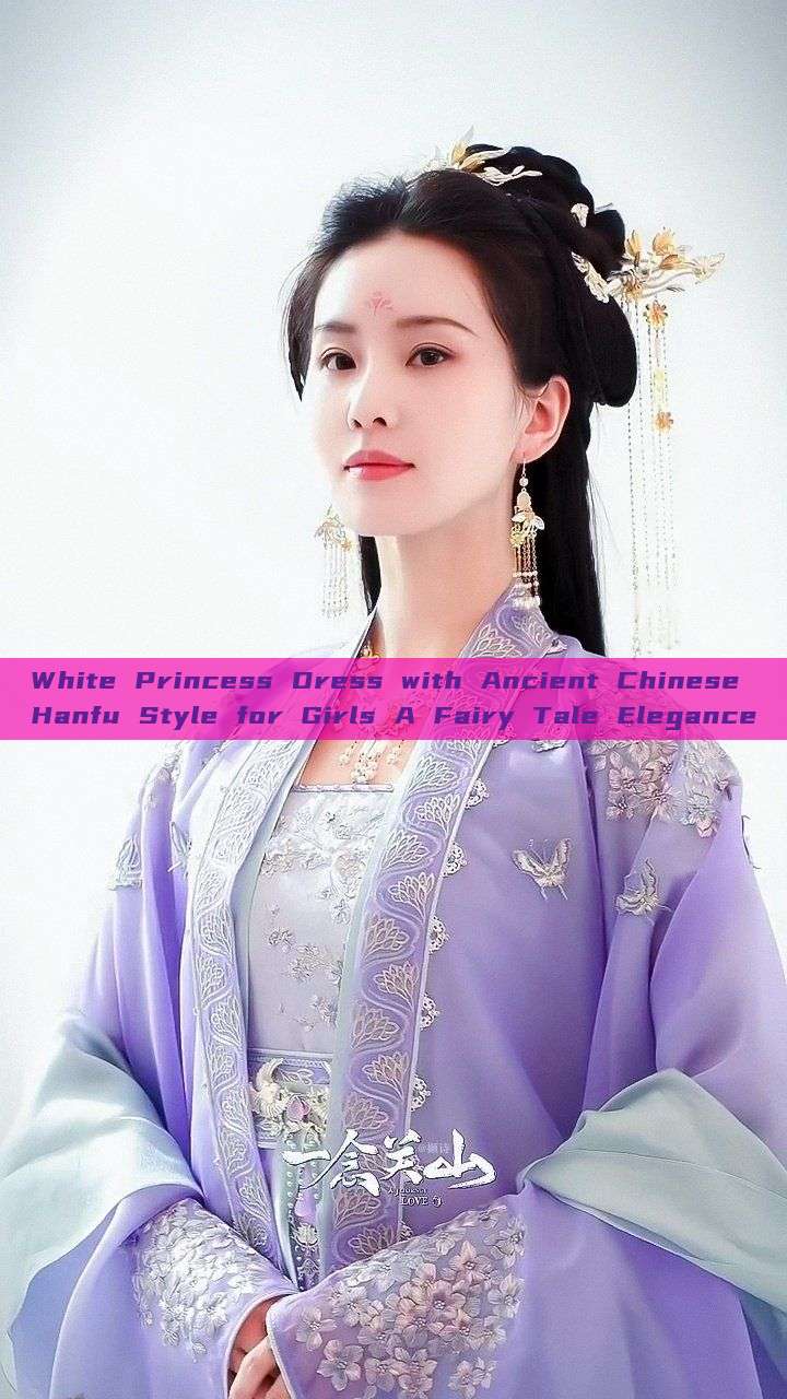 White Princess Dress with Ancient Chinese Hanfu Style for Girls A Fairy Tale Elegance White Princess Dress with Ancient Chinese Hanfu Style for Girls A Fairy Tale Elegance