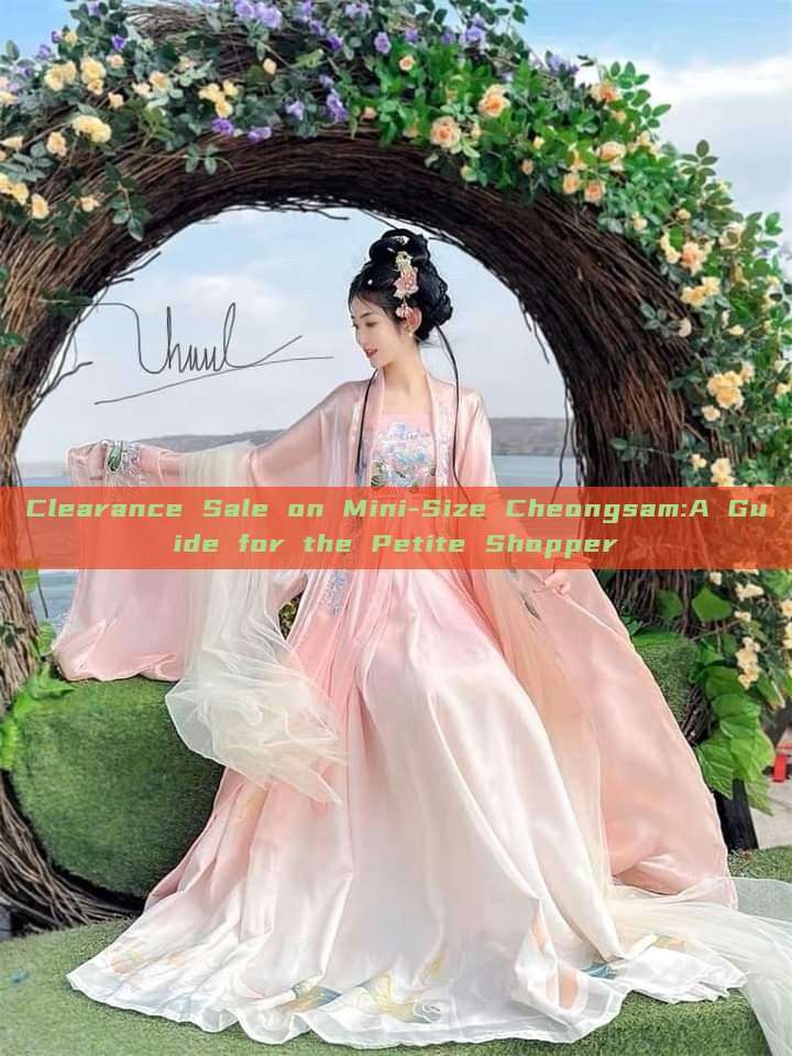 Clearance Sale on Mini-Size Cheongsam:A Guide for the Petite Shopper Clearance Sale on Mini-Size Cheongsam:A Guide for the Petite Shopper