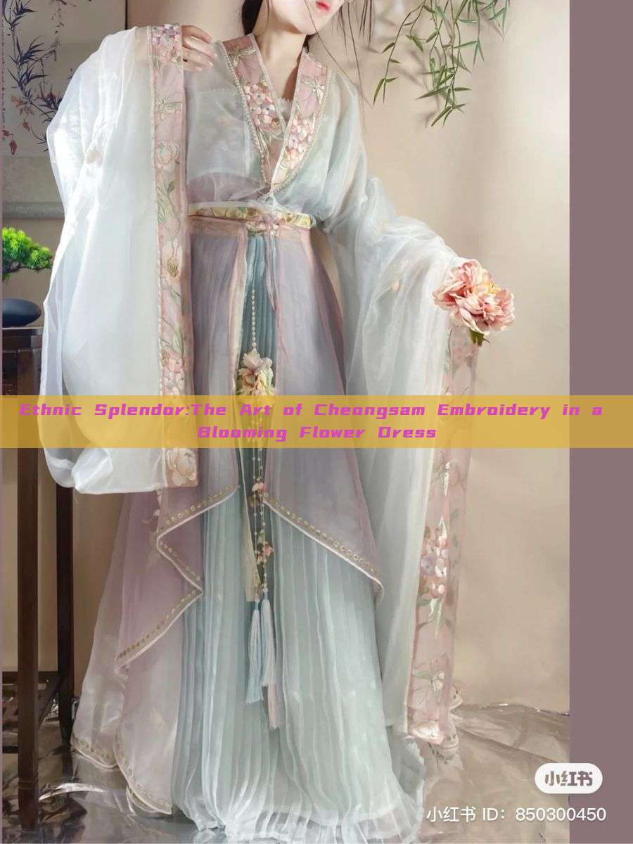 Ethnic Splendor:The Art of Cheongsam Embroidery in a Blooming Flower Dress Ethnic Splendor:The Art of Cheongsam Embroidery in a Blooming Flower Dress