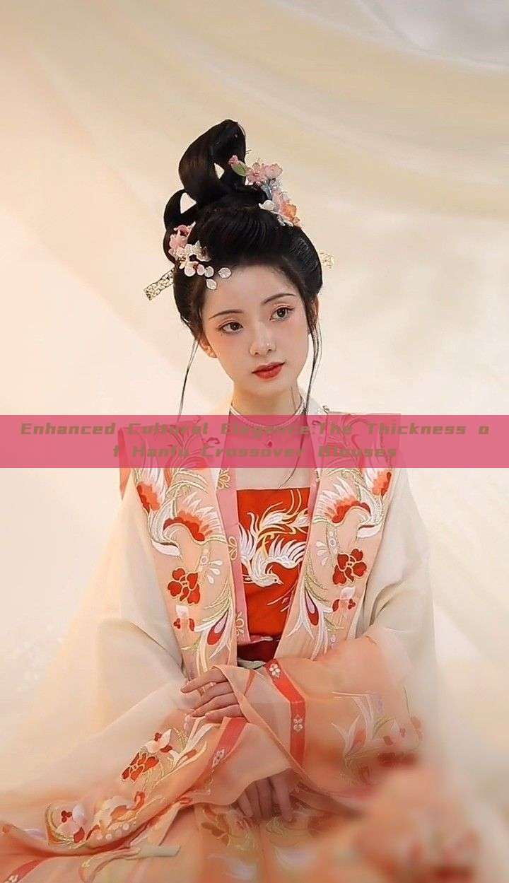 Enhanced Cultural Elegance:The Thickness of Hanfu Crossover Blouses Enhanced Cultural Elegance:The Thickness of Hanfu Crossover Blouses